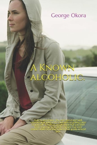 A Known Alcoholic by George Okora 9781718875791