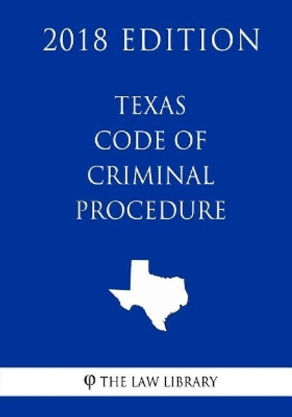 Texas Code of Criminal Procedure (2018 Edition) by The Law Library 9781718995345