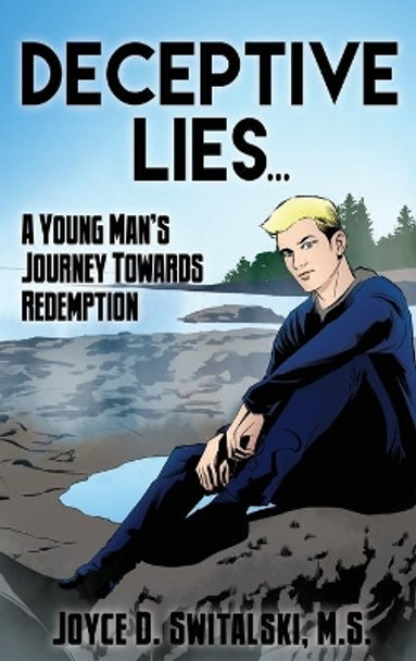 Deceptive Lies...: A Young Man's Journey Towards Redemption by M S Joyce D Switalski 9781647022181