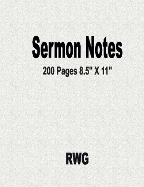 Sermon Notes: 200 Pages 8.5&quot; X 11&quot; by Rwg 9781648301940