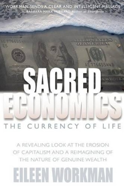 Sacred Economics: The Currency of Life by Eileen Workman 9781612641201