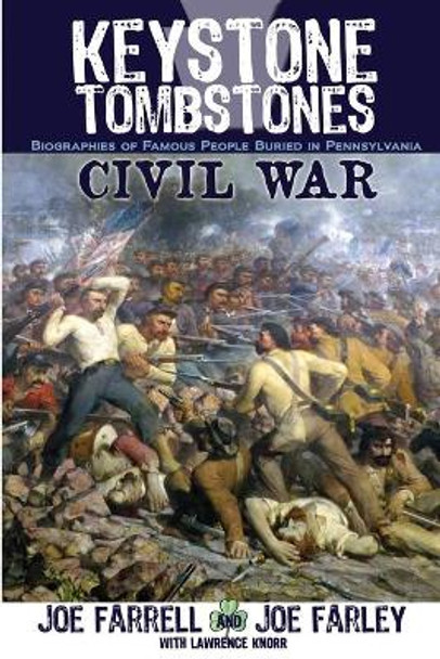 Keystone Tombstones Civil War: Biographies of Famous People Buried in Pennsylvania by Lawrence Knorr 9781620064481