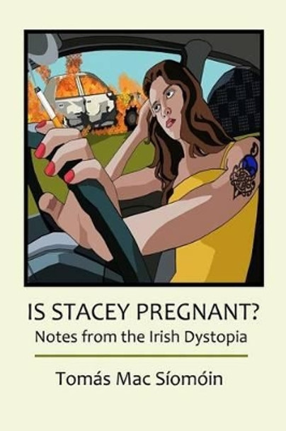 Is Stacey Pregnant?: Notes from the Irish Dystopia by Tomas Mac Siomoin 9781499213546