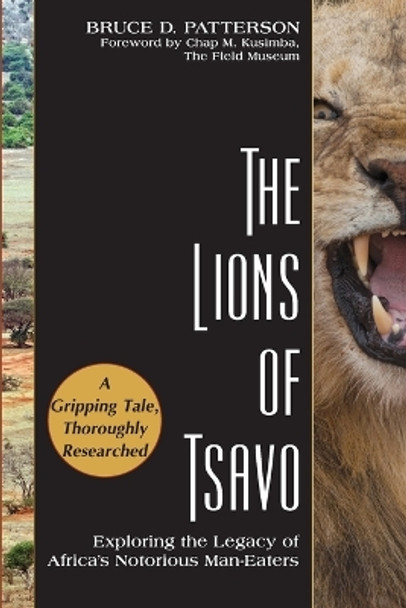 The Lions of Tsavo: Exploring the Legacy of Africa's Notorious Man-Eaters by Bruce D Patterson 9781635618310