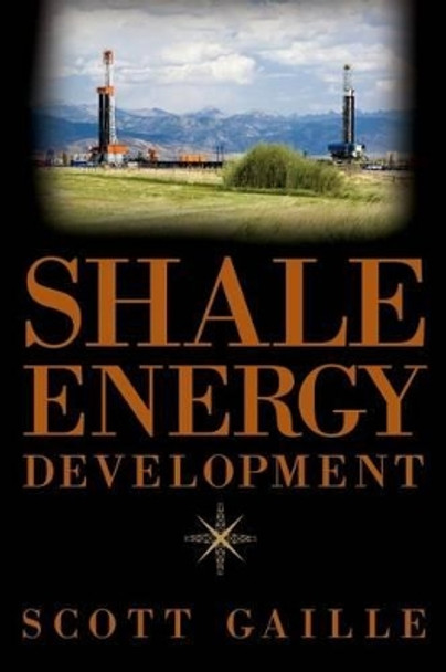 Shale Energy Development by Scott Gaille 9781499220605