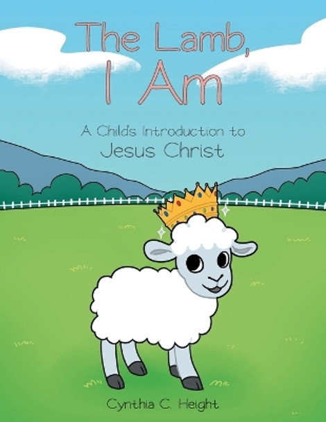 The Lamb, I Am: A Child's Introduction to Jesus Christ by Cynthia C Height 9781637696422