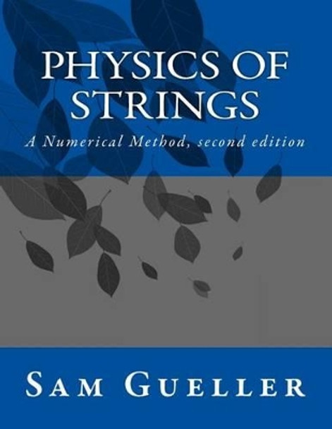 Physics of Strings: A Numerical Method, second edition by Sam Gueller 9781499221183
