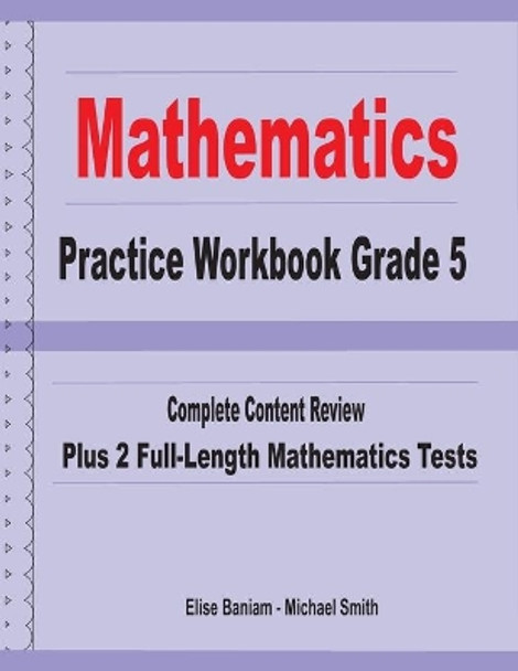 Mathematics Practice Workbook Grade 5: Complete Content Review Plus 2 Full-length Math Tests by Michael Smith 9781636200194