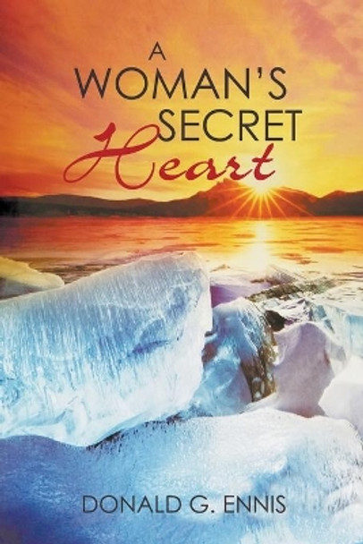 A Woman's Secret Heart by Donald G Ennis 9781637285862