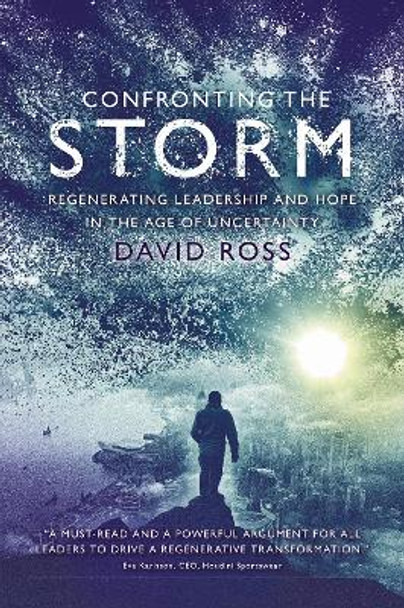 Confronting the Storm: Regenerating Leadership and Hope in the Age of Uncertainty by David Ross 9781637422960