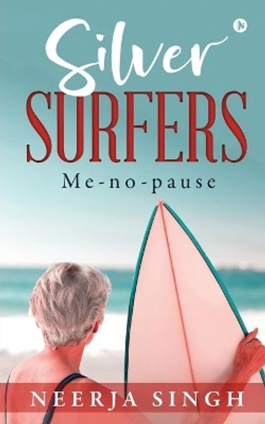 Silver Surfers: Me-no-pause by Neerja Singh 9781637453346