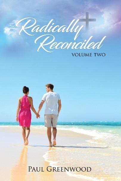 Radically Reconciled: Volume Two by Paul Greenwood 9781639371068