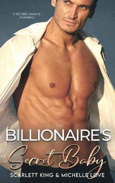 Billionaire's Secret Baby: A Second Chance Romance by Scarlett King 9781639700578