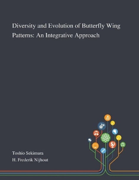 Diversity and Evolution of Butterfly Wing Patterns: An Integrative Approach by Toshio Sekimura 9781013268489