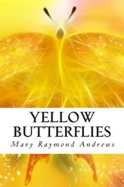 Yellow Butterflies by Mary Raymond Shipman Andrews 9781463589936