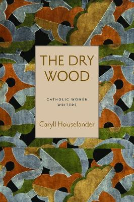 The Dry Wood by Caryll Houselander