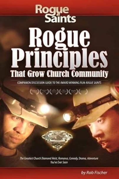 Rogue Principles: That Grow Church Community by Rob Fischer 9781481150736