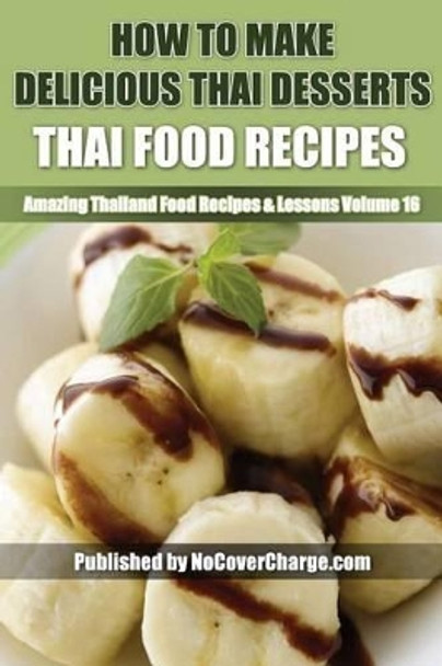 How to Make Delicious Thai Desserts: Thai Food Recipes by Balthazar Moreno 9781481818346