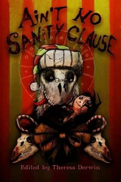 Ain't No Sanity Clause: A Twisted Christmas Anthology by Adem Rolfe 9781481254571