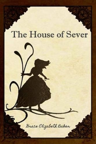 The House of Sever by Grace Elizabeth Baker 9781482671797