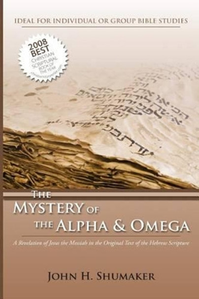 The Mystery of the Alpha and Omega: A Revelation of Jesus in the Original Hebrew Scriptures by John H Shumaker 9781482726916