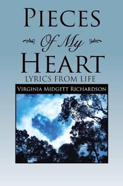 Pieces of My Heart: Lyrics from Life by Virginia Midgett Richardson 9781483645070