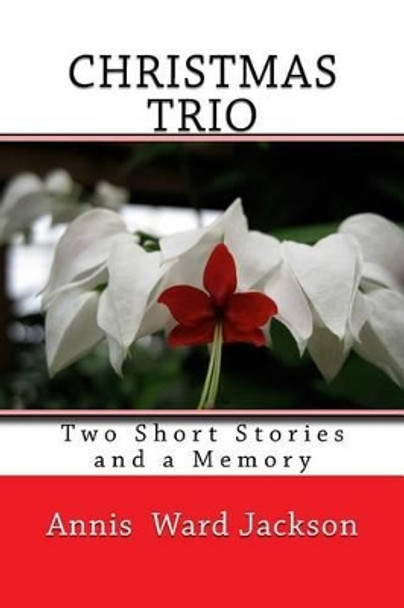 Christmas Trio: Two Short Stories and a Memory by Annis Ward Jackson 9781484001653