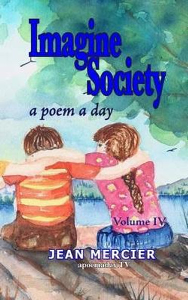 Imagine Society: A POEM A DAY - Volume 4: Jean Mercier's A Poem A Day series by Jean Mercier 9781484082171