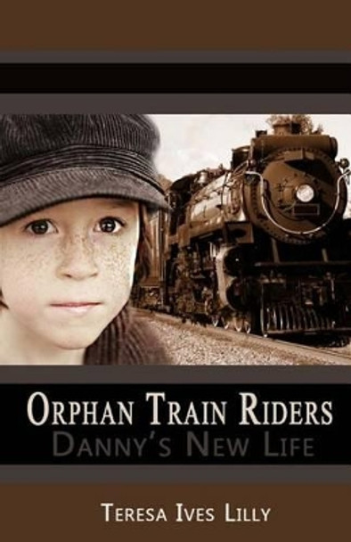 Orphan Train Riders Danny's New Life by Teresa Ives Lilly 9781484150528