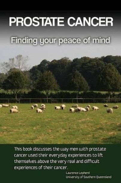 Prostate cancer: Finding your peace of mind by Dr Laurence Lepherd 9781484152492