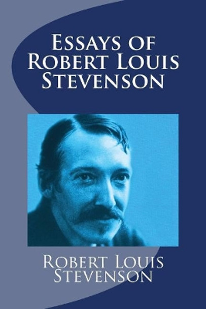 Essays of Robert Louis Stevenson by Robert Louis Stevenson 9781977531032