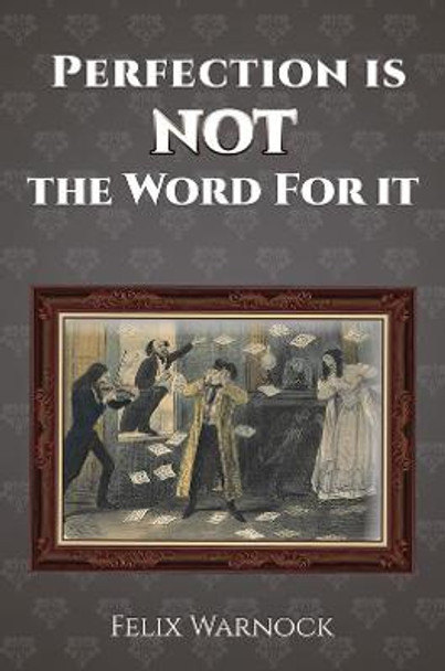 Perfection Is NOT the Word for It by Felix Warnock