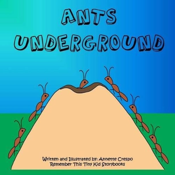 Ants Underground by Remember This Tiny Kid Storybooks 9781490480749