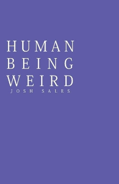 Human Being Weird by Josh Sales 9781777660802