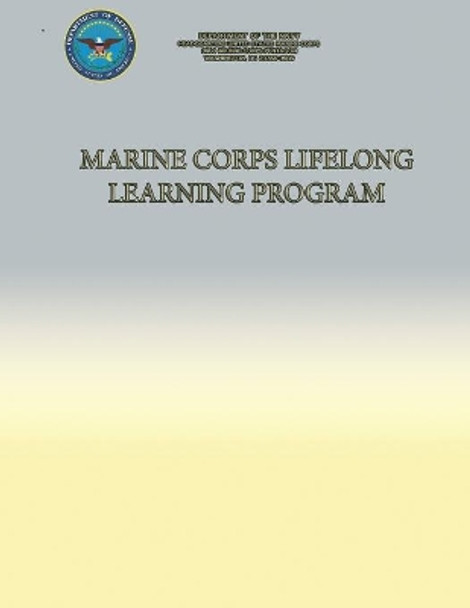 Marine Corps Lifelong Learning Program by Department Of the Navy 9781490525419