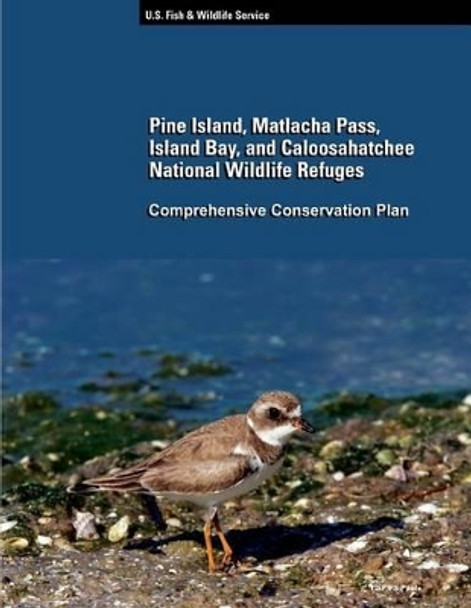 Pine Island, Matlacha Pass, Island Bay, and Caloosahatchee National Wildlife Refuge by Fish and Wildlife Service 9781491025765