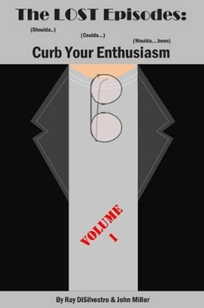 The LOST EPISODES: Curb Your Enthusiasm: (Shoulda..) (Coulda...) (Woulda...been) by Ray DiSilvestro 9781491081624