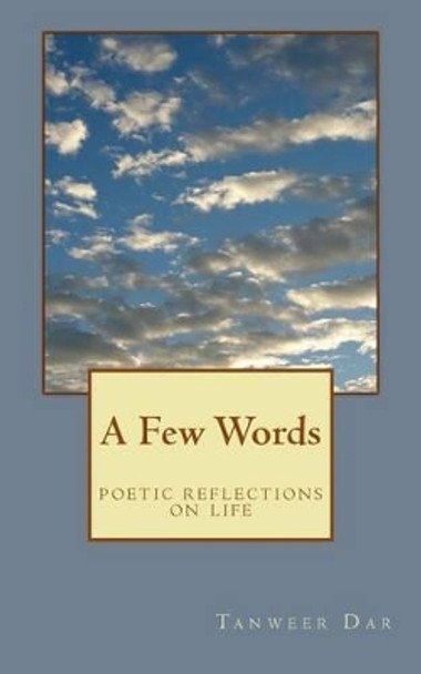 A Few Words: Poetic Reflections on Life by Tanweer Dar 9781491085714