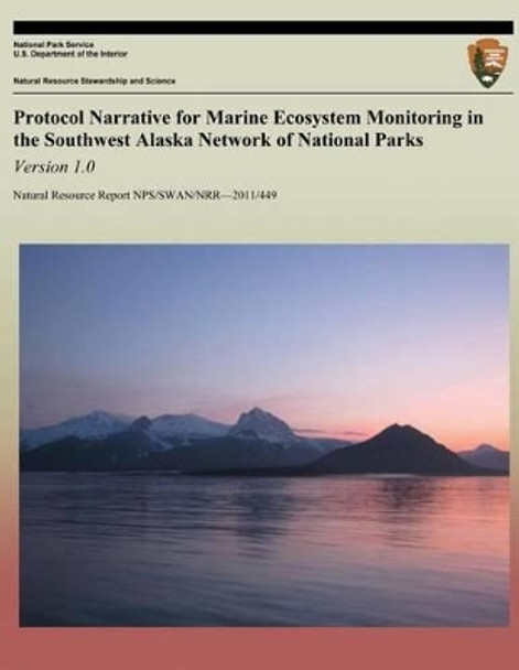 Protocol Narrative for Marine Ecosystem Monitoring in the Southwest Alaska Network of National Parks: Version 1.0 by National Park Service 9781491098370