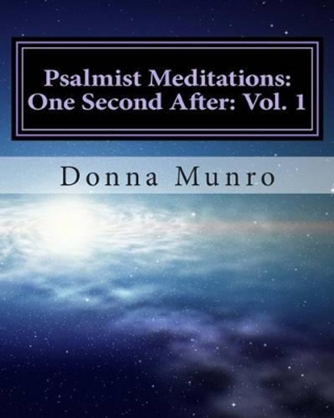 Psalmist Meditations: One Second After: Vol. 1: Donna's God Story: A Spiritual Life Story by Donna Munro 9781491268421