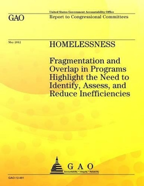 Homelessness: Fragmentation and Overlap in Programs Highlight the Need to Identify, Assess, and Reduce Inefficiencies by U S Government Accountability Office 9781491296417