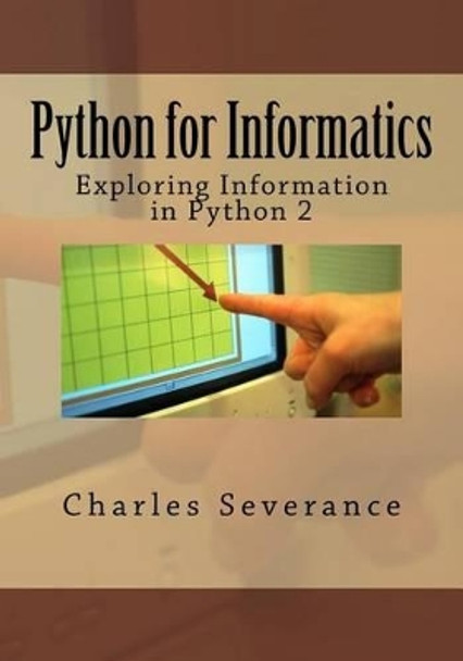 Python for Informatics: Exploring Information by Charles R Severance 9781492339243