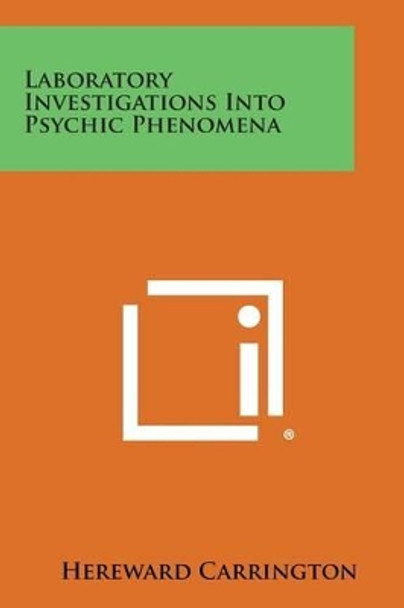 Laboratory Investigations Into Psychic Phenomena by Hereward Carrington 9781494076696