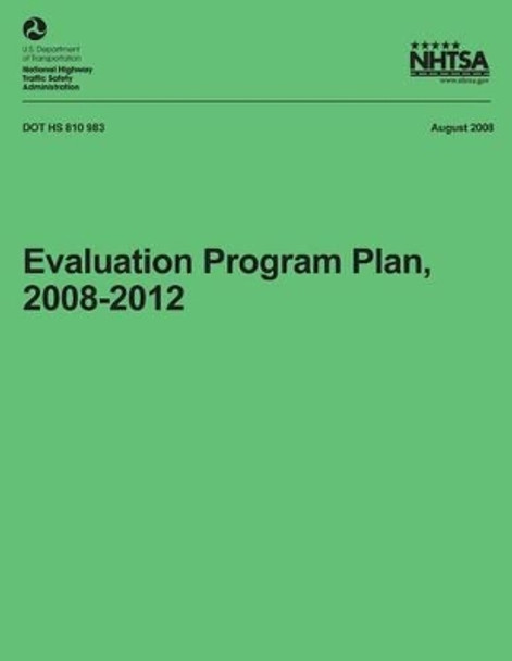 Evaluation Program Plan, 2008-2012 by National Highway Traffic Safety Administ 9781492772279