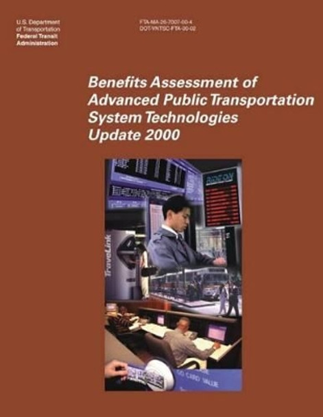 Benefits Assessment of Advanced Public Transportation System Technologies: Update 2000 by Federal Transit Administration 9781493594672