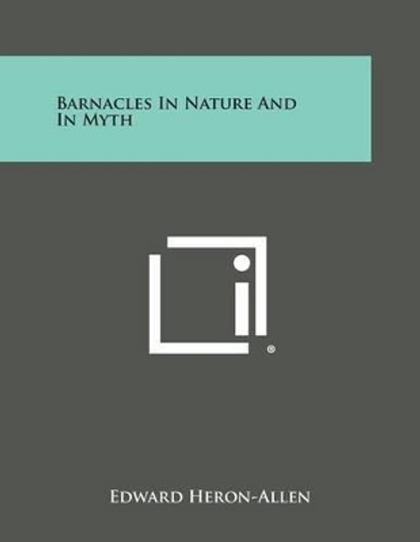 Barnacles in Nature and in Myth by Edward Heron-Allen 9781494043957