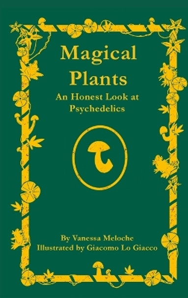 Magical Plants: An Honest Look at Psychedelics by Eric Meloche 9781777669409