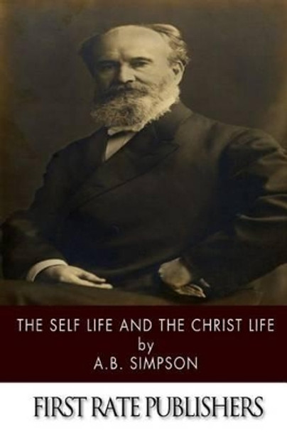 The Self Life and the Christ Life by A B Simpson 9781494325565