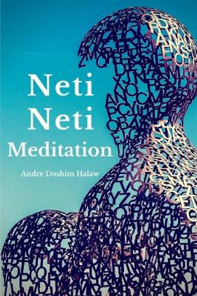 Neti-Neti Meditation by Andre Doshim Halaw 9781494204631