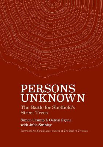 Persons Unknown: The Battle for Sheffield's Street Trees by Simon Crump